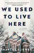 We Used to Live Here: A Novel by Marcus Kliewer