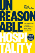 Unreasonable Hospitality: The Remarkable Power of Giving People More Than They Expect (The Unreasonable Hospitality Collection) by Will Guidara