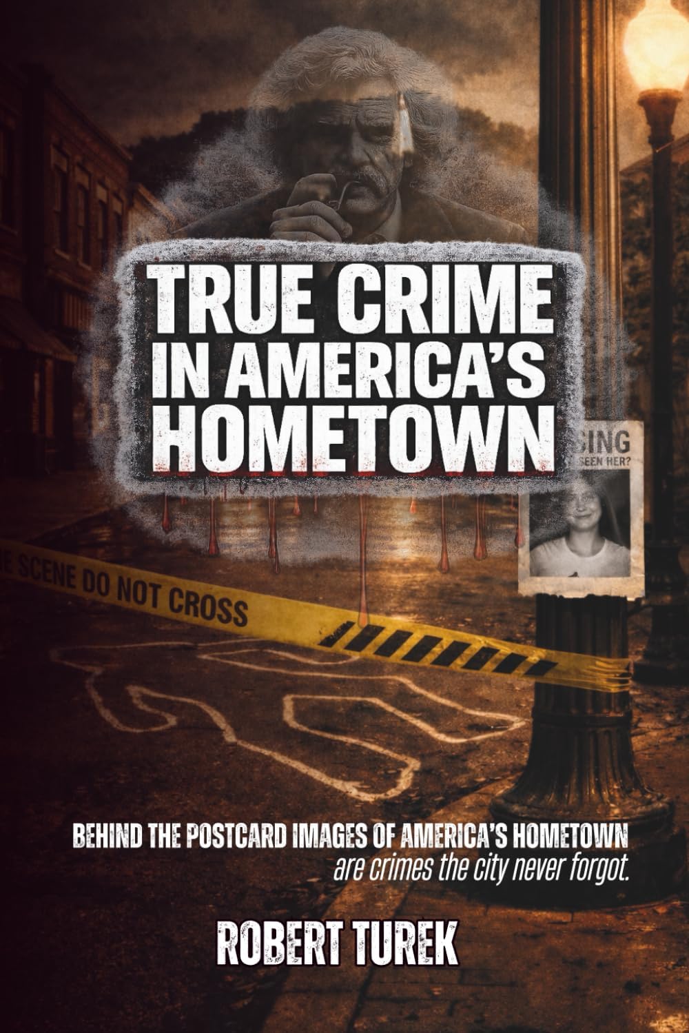 True Crime in America's Hometown: Murder, Mystery, and Mayhem in Mark Twain's Childhood Hometown of Hannibal Missouri (Stories of True Crime in the Midwest) by Robert Turek