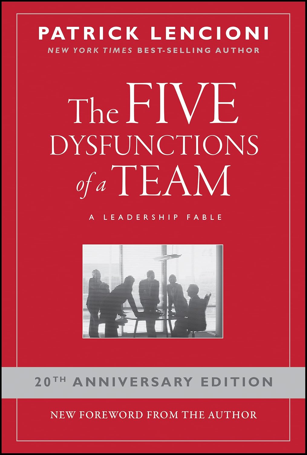 The Five Dysfunctions of a Team: A Leadership Fable, 20th Anniversary Edition by Patrick M. Lencioni
