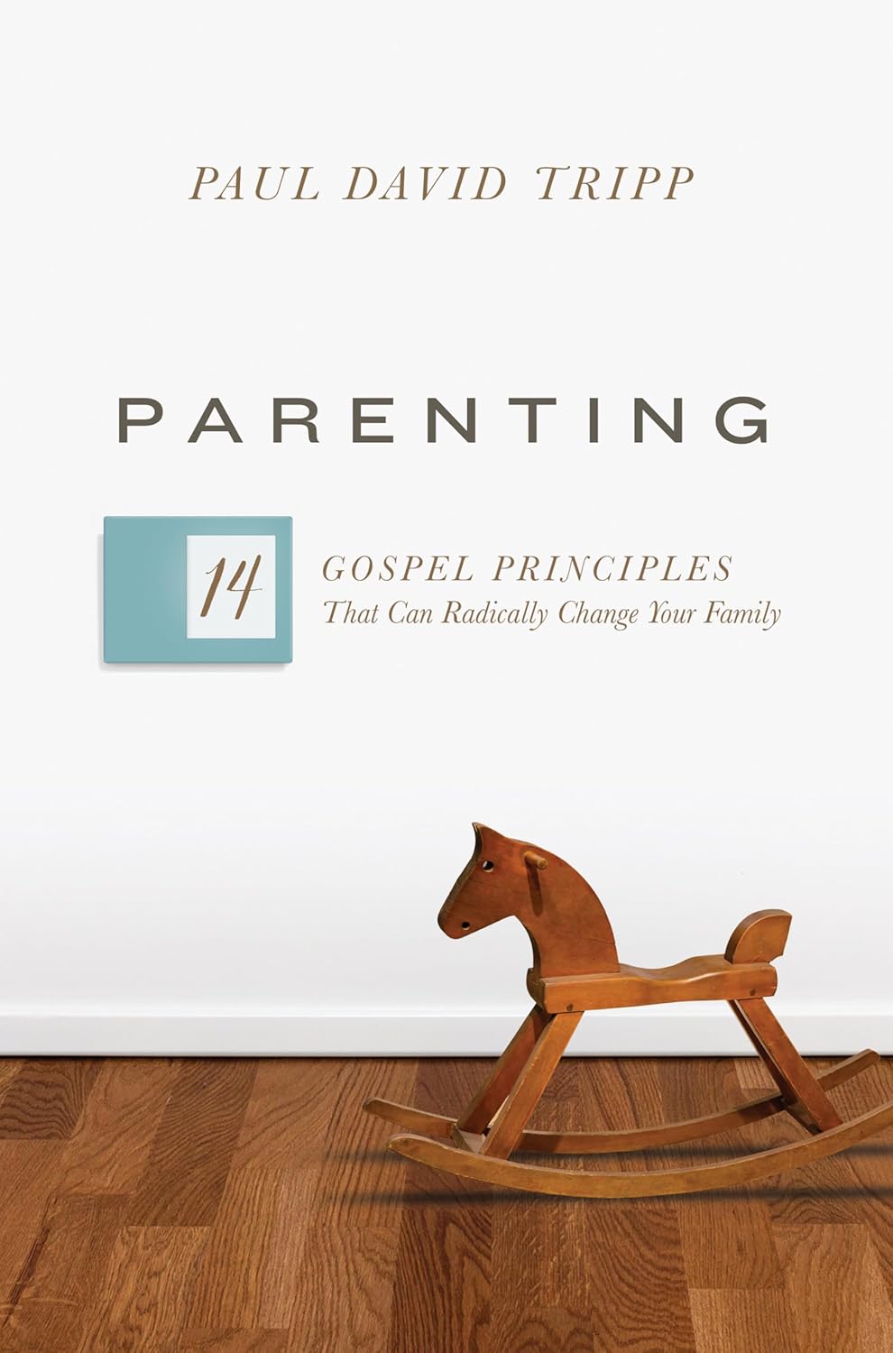 Parenting: 14 Gospel Principles That Can Radically Change Your Family (with Study Questions) by Paul David Tripp