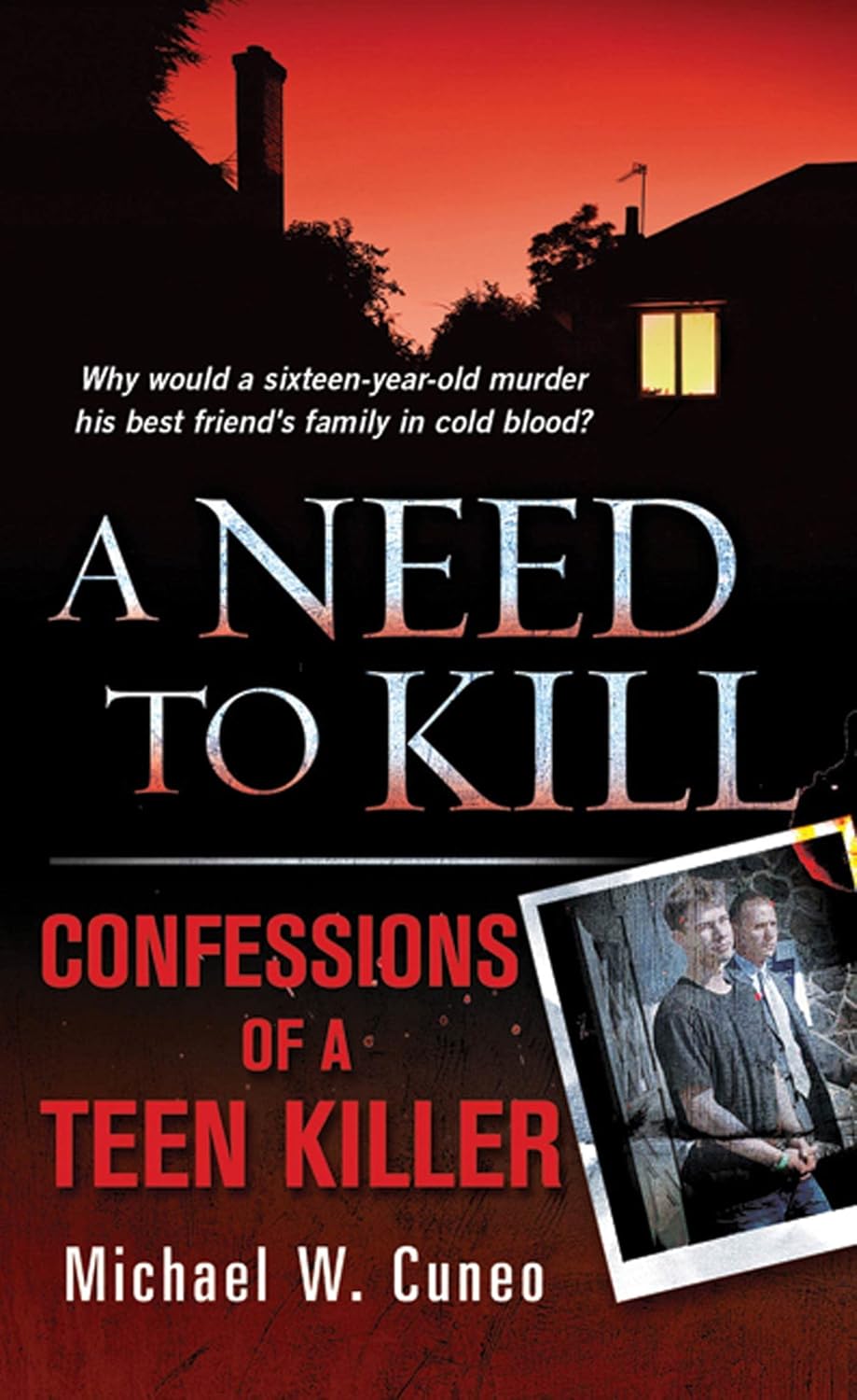 A Need to Kill: Confessions of a Teen Murderer by Michael W. Cuneo