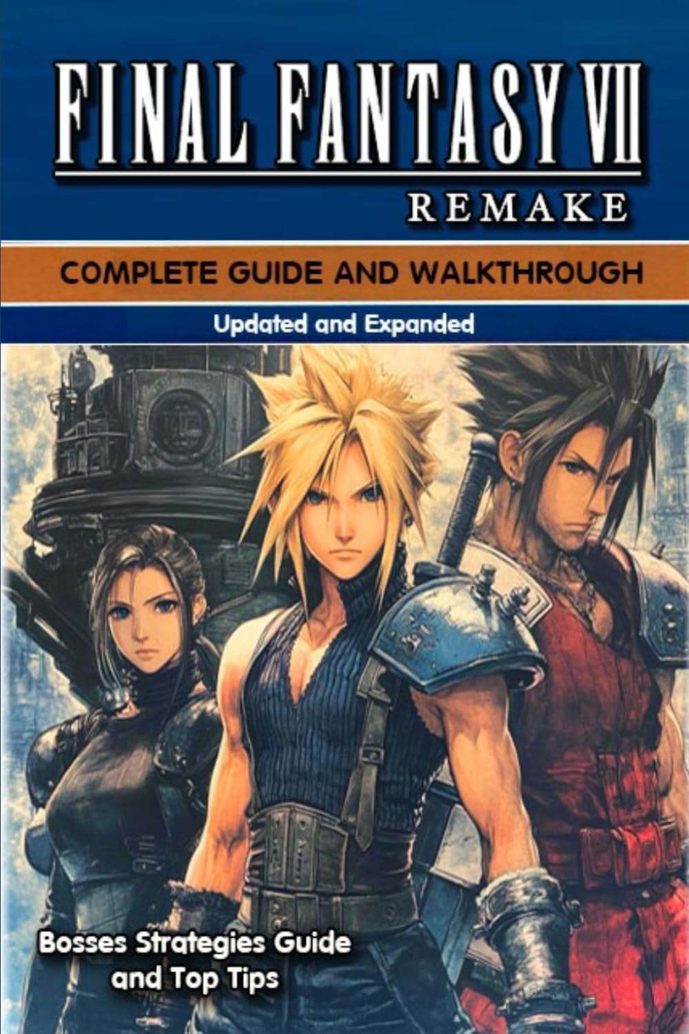 Final Fantasy VII Remake Complete Guide (New Updated) Tips, Tricks, Strategies, and Much more by Lucas Wright