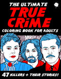 The Ultimate True Crime Coloring Book for Adults: 47 Killers and Their Stories! A BIG True Crime Activity Book for Adults Filled with Fascinating Facts! (True Crime Gifts) by Alison Loomis