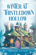 Winter at Thistledown Hollow: A Cozy Fantasy Novel of Magic, Tea, and Found Family by Devon Yates