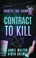 Curated True Crime #6: Contract to Kill (Murder, Madness & Mayhem) by Jamie Malton