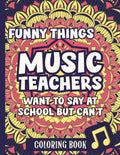 Funny Things Music Teachers Want To Say At School But Can't: Coloring Book by J.J. Hurley