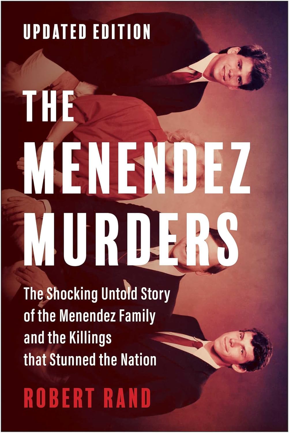 The Menendez Murders, Updated Edition: The Shocking Untold Story of the Menendez Family and the Killings that Stunned the Nation by Robert Rand