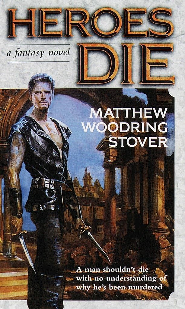Heroes Die: A Fantasy Novel (The Acts of Caine) by Matthew Woodring Stover