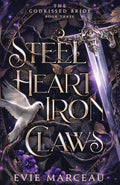 Steel Heart Iron Claws: A Dark Forbidden Fantasy (The Godkissed Bride) by Evie Marceau