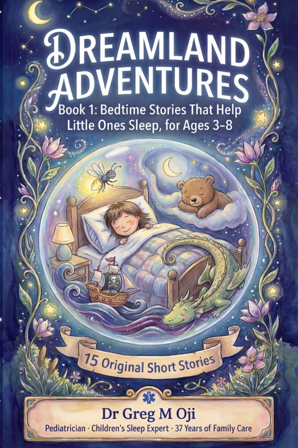 DREAMLAND ADVENTURES: Book 1: Bedtime Stories That Help Little Ones Sleep, for Ages 3-8 with 15 Original Short Stories by Dr Greg M Oji