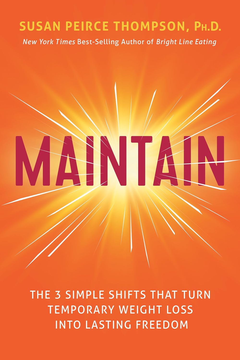 Maintain: The 3 Simple Shifts that Turn Temporary Weight Loss into Lasting Freedom by Susan Peirce Thompson PhD