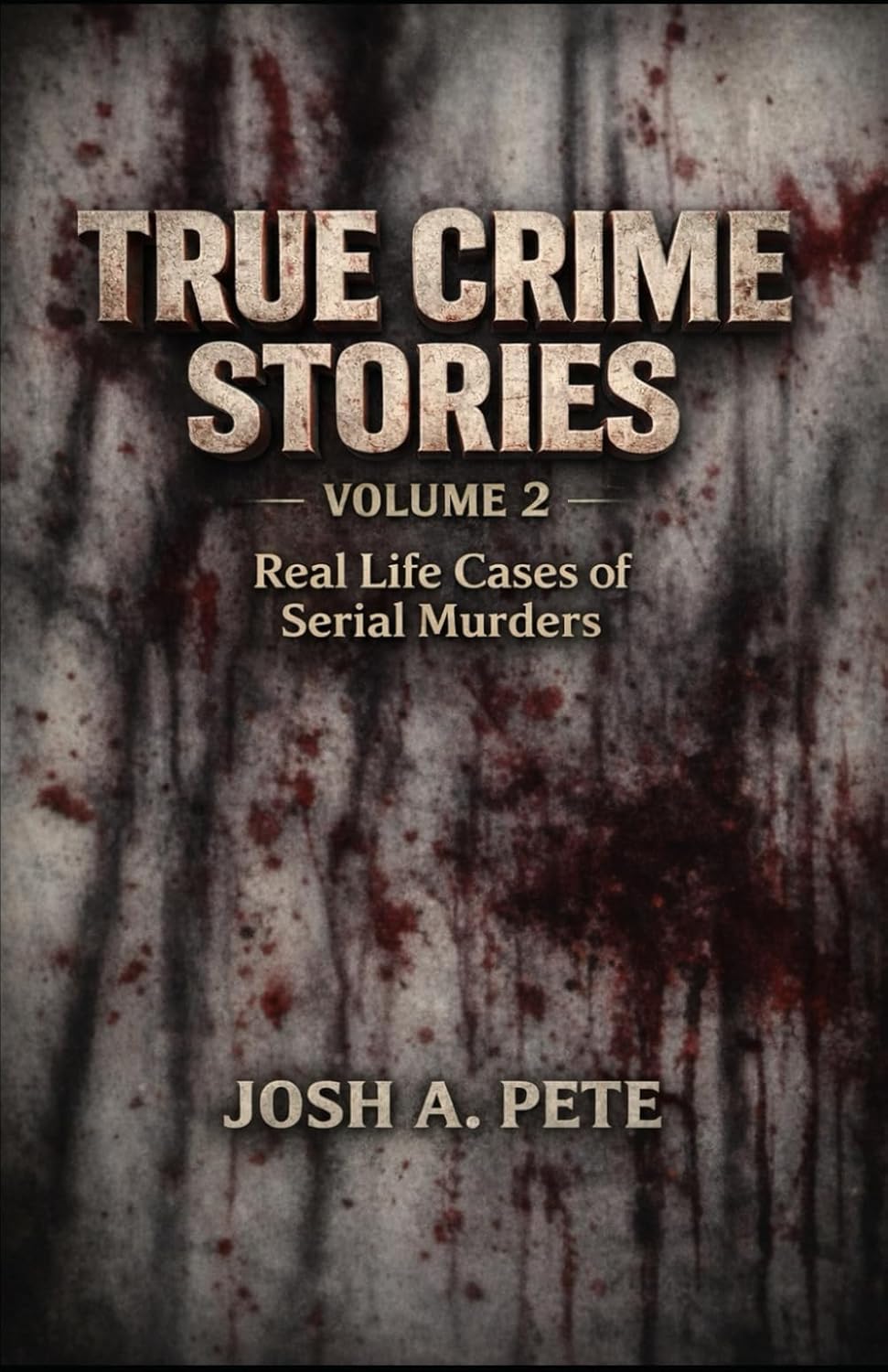 True Crime Stories (Dark Truths: True Crime, Human Experimentation, and Unsolved Horrors) by Josh A. Pete