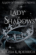 Lady of Shadows (Lady of Darkness) by Melissa K Roehrich