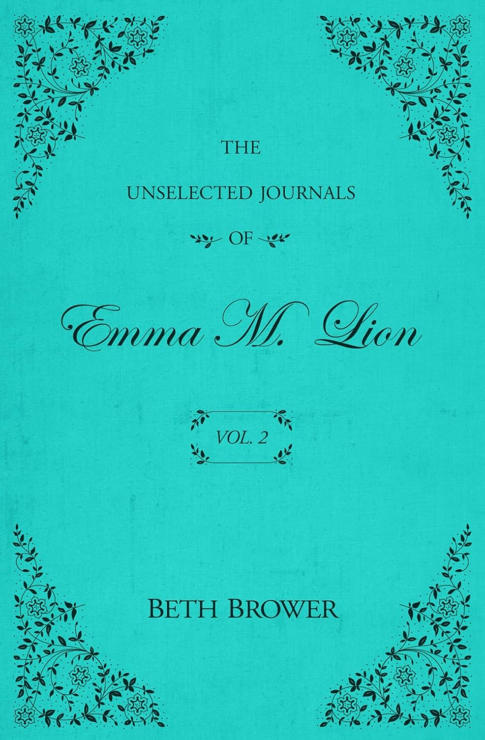 The Unselected Journals of Emma M. Lion: Vol. 2 by Beth Brower