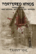 Tortured Minds: Pennsylvania's Most Bizarre--But Forgotten--Murders by Tammy Mal