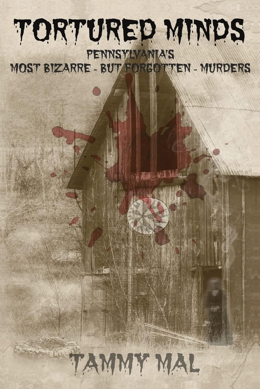 Tortured Minds: Pennsylvania's Most Bizarre--But Forgotten--Murders by Tammy Mal