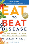 Eat to Beat Disease: The New Science of How Your Body Can Heal Itself by William W Li MD