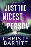 Just the Nicest Person: A chilling, unputdownable suspense and cold case mystery (True Crime Junkies) by Christy Barritt