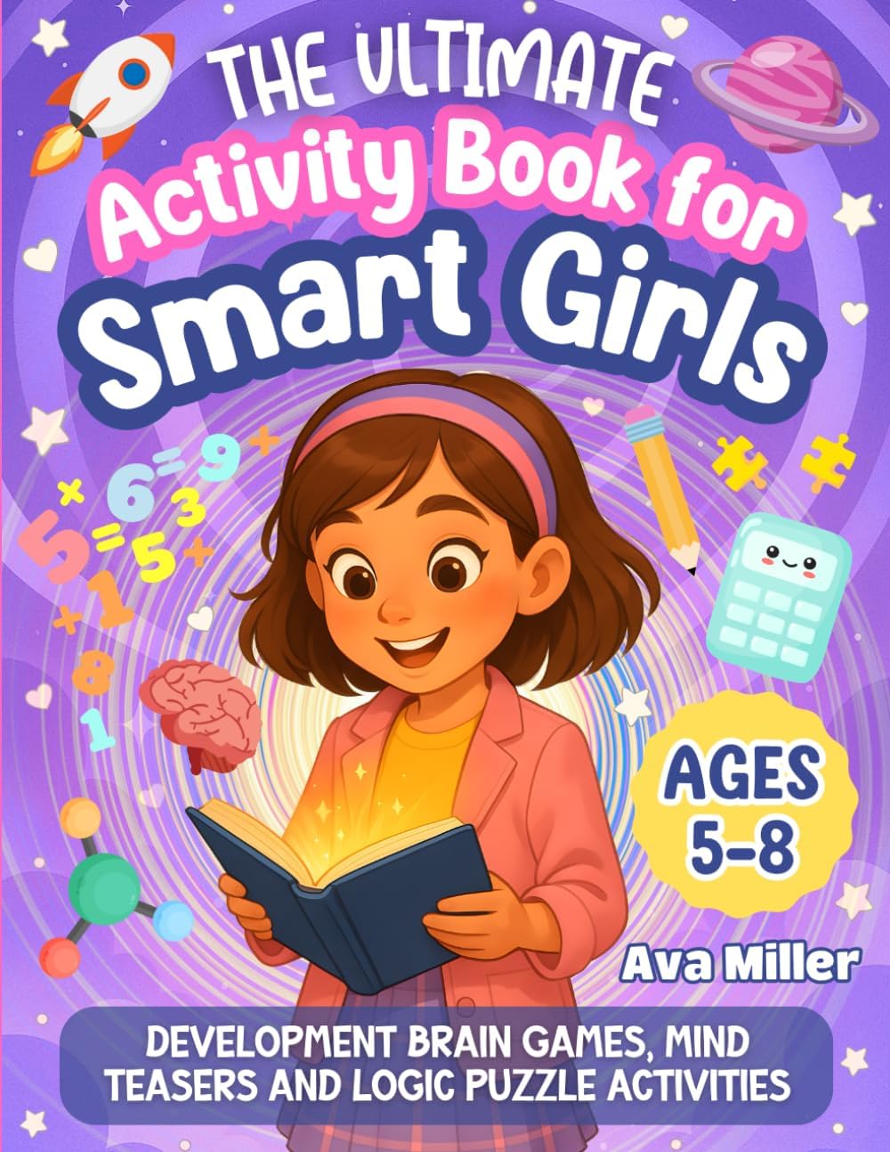 The Ultimate Activity Book for Smart Girls: Fun Development Brain Games, Tricky Mind Teasers & Logic Puzzle Activities For Girls 3-8 (The Perfect Gift for Girls!) (Doodle & Discover) by Ava Miller