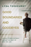 Good Boundaries and Goodbyes: Loving Others Without Losing the Best of Who You Are – The Perfect Mother’s Day Gift for Christian Moms by Lysa TerKeurst