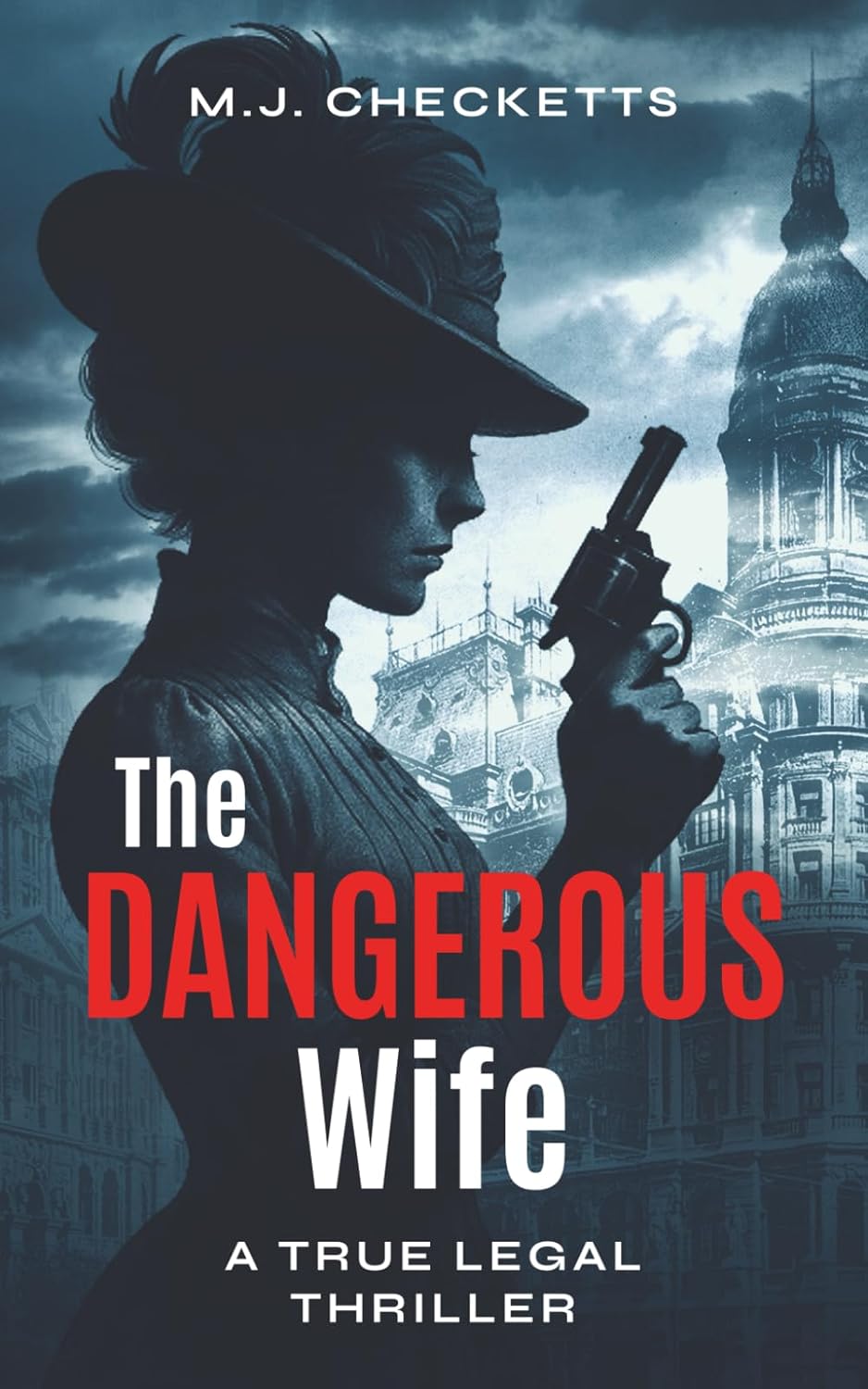 The Dangerous Wife: A True Legal Thriller by M.J. Checketts