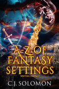 A-Z of Fantasy Settings (Writing Fantasy) by C. J. Solomon