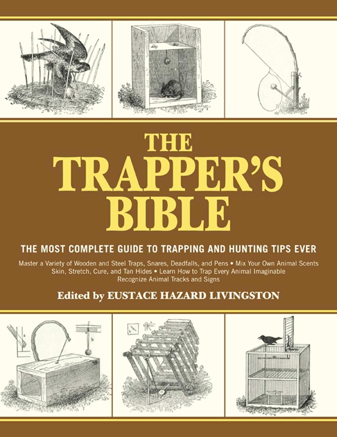 The Trapper's Bible: The Most Complete Guide to Trapping and Hunting Tips Ever by Eustace Hazard Livingston