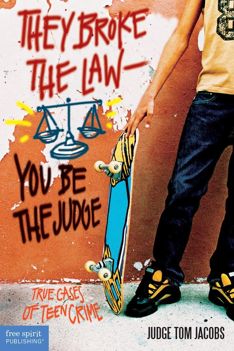 They Broke the Law―You Be the Judge: True Cases of Teen Crime (Teens and the Law) by Thomas A. Jacobs