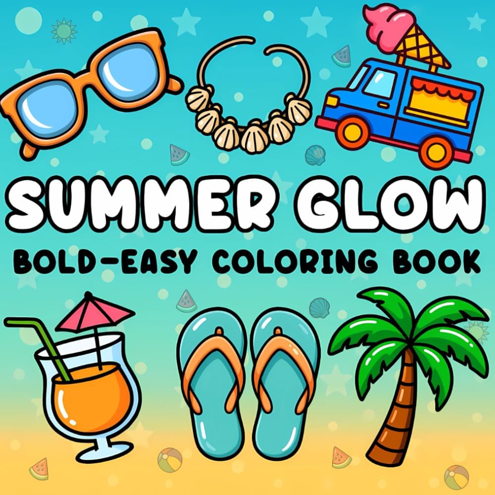 Summer Glow: Bold and Easy Summer Coloring Book for Adults, Teens, and Kids Who Love Relaxing, Simple Designs with Thick Lines (Bold and Easy Coloring Books) by Fable Colors