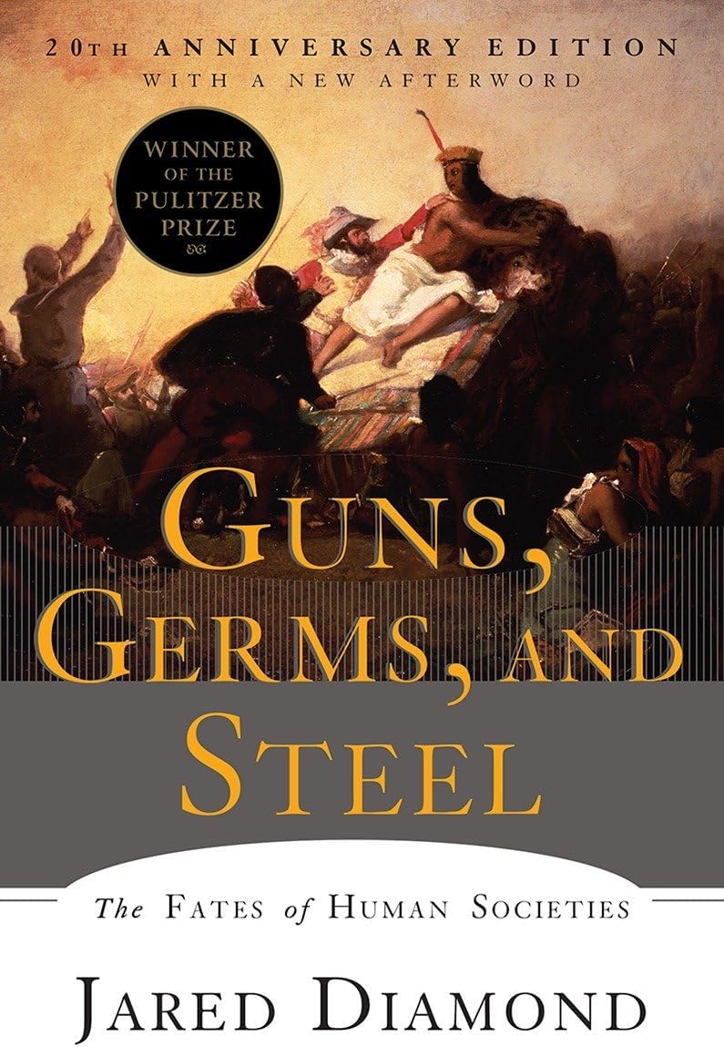 Guns, Germs, and Steel: The Fates of Human Societies by Jared Diamond Ph.D.