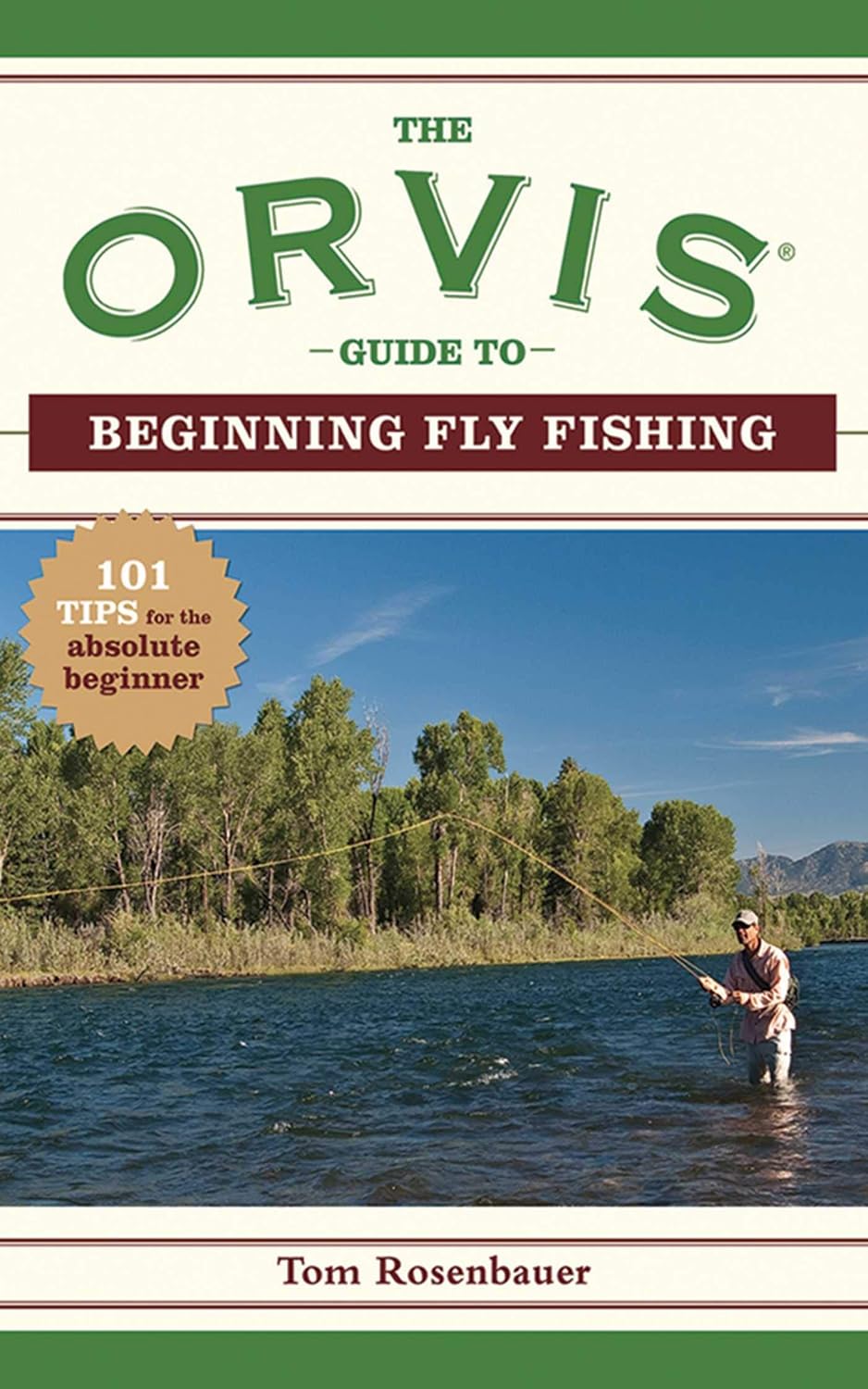 The Orvis Guide to Beginning Fly Fishing: 101 Tips for the Absolute Beginner by Tom Rosenbauer