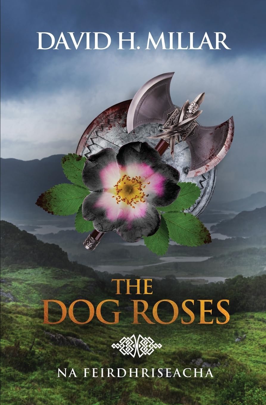 The Dog Roses: Na Feirdhriseacha by DAVID H MILLAR