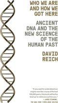 Who We Are and How We Got Here: Ancient DNA and the New Science of the Human Past by David Reich