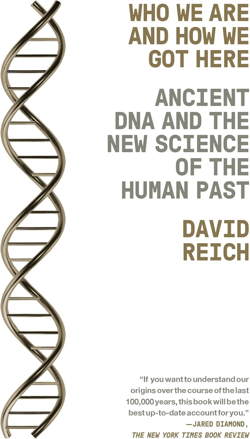 Who We Are and How We Got Here: Ancient DNA and the New Science of the Human Past by David Reich