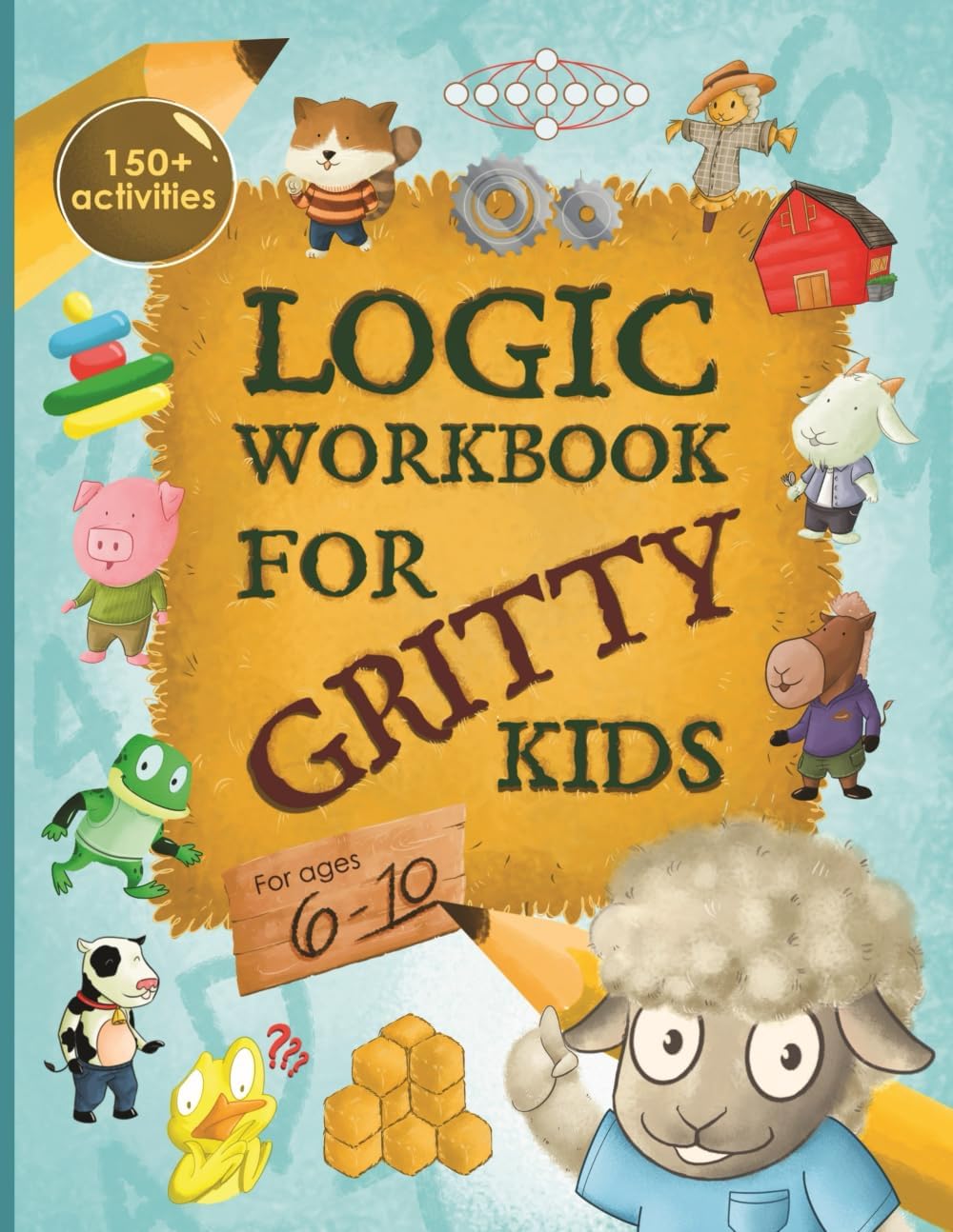 Logic Workbook for Gritty Kids: Spatial reasoning, math puzzles, word games, logic problems, activities, two-player games. (The Gritty Little Lamb ... & STEM skills in kids ages 6, 7, 8, 9, 10.) by Dan Allbaugh