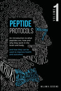 Peptide Protocols: An Introduction to What Peptides Are, How and Why They Work, and How They Can Be Used to Improve Health and Outcomes by William A Seeds MD