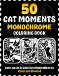 50 Cat Moments Monochrome Coloring Book: Cute, Calm & Cozy Cat Illustrations to Color and Unwind by Victoria Wintersberger
