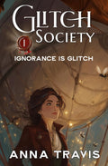 Glitch Society, Ignorance Is Glitch: Christian Action Adventure, A Christian Fantasy Young Adult Novel by Anna Travis