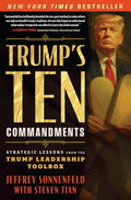 Trump's Ten Commandments: Strategic Lessons from the Trump Leadership Toolbox by Jeffrey Sonnenfeld