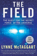 The Field: The Quest for the Secret Force of the Universe by Lynne McTaggart