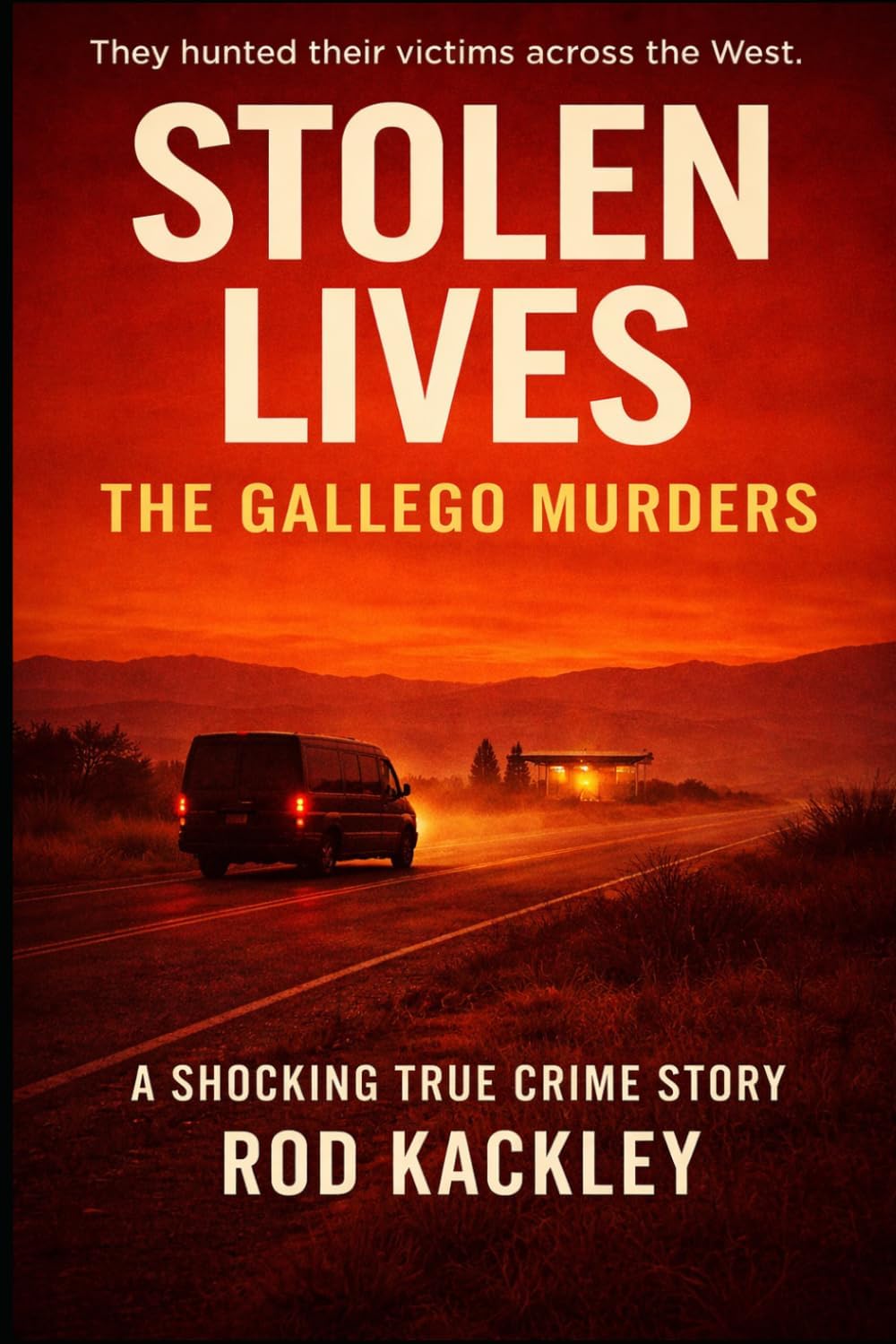 Stolen Lives: The Gallego Murders: A Shocking True Crime Story by Rod Kackley