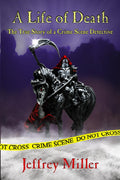 A Life of Death: The True Story of a Crime Scene Detective by Jeffrey Miller