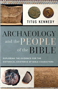 Archaeology and the People of the Bible: Exploring the Evidence for the Historical Existence of Bible Characters by Titus Kennedy