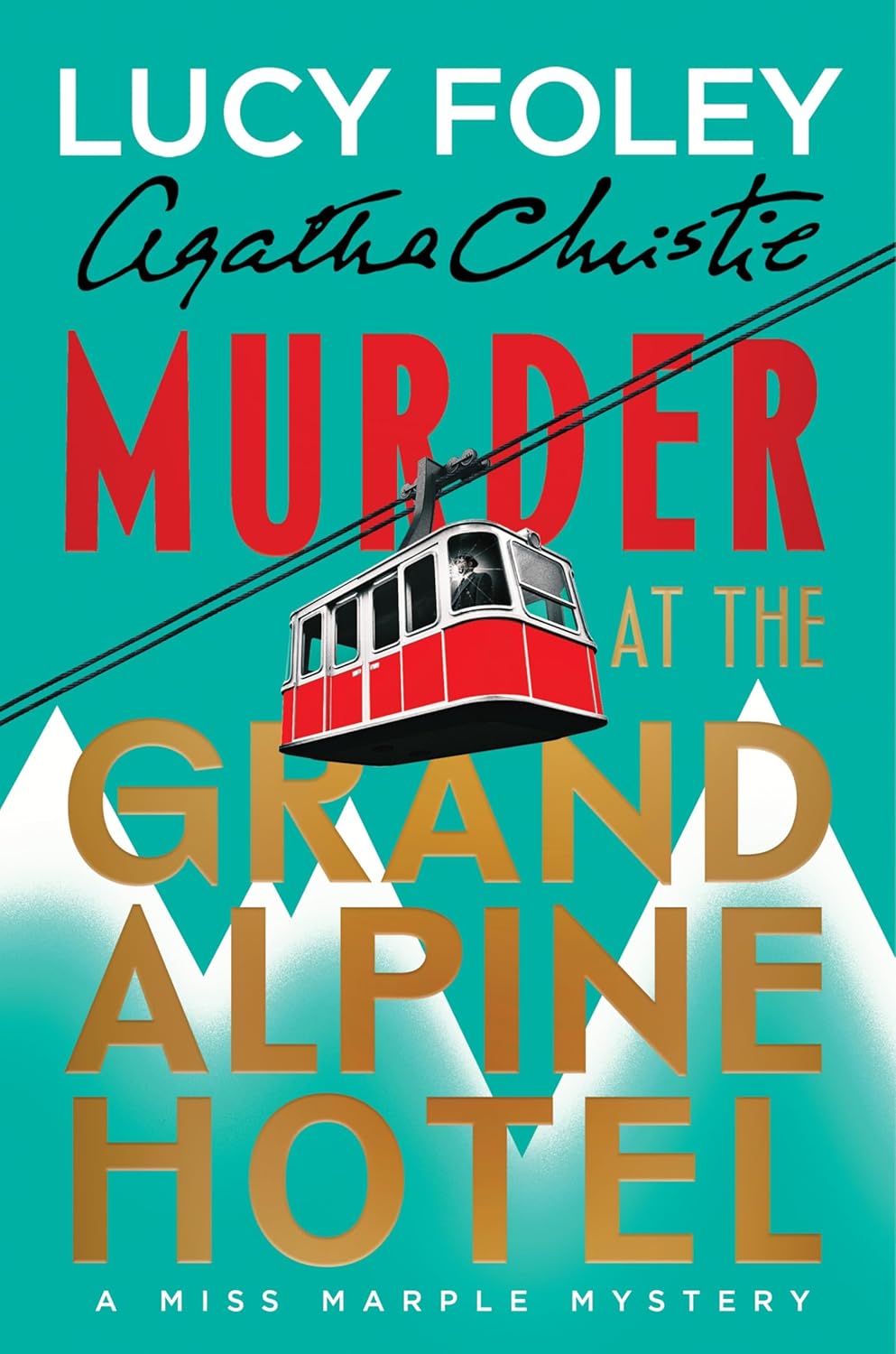 Murder at the Grand Alpine Hotel: The New Miss Marple Mystery – A Classic Whodunit of Deception and Suspense in an Isolated Alpine Retreat by Lucy Foley