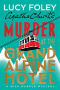 Murder at the Grand Alpine Hotel: The New Miss Marple Mystery – A Classic Whodunit of Deception and Suspense in an Isolated Alpine Retreat by Lucy Foley