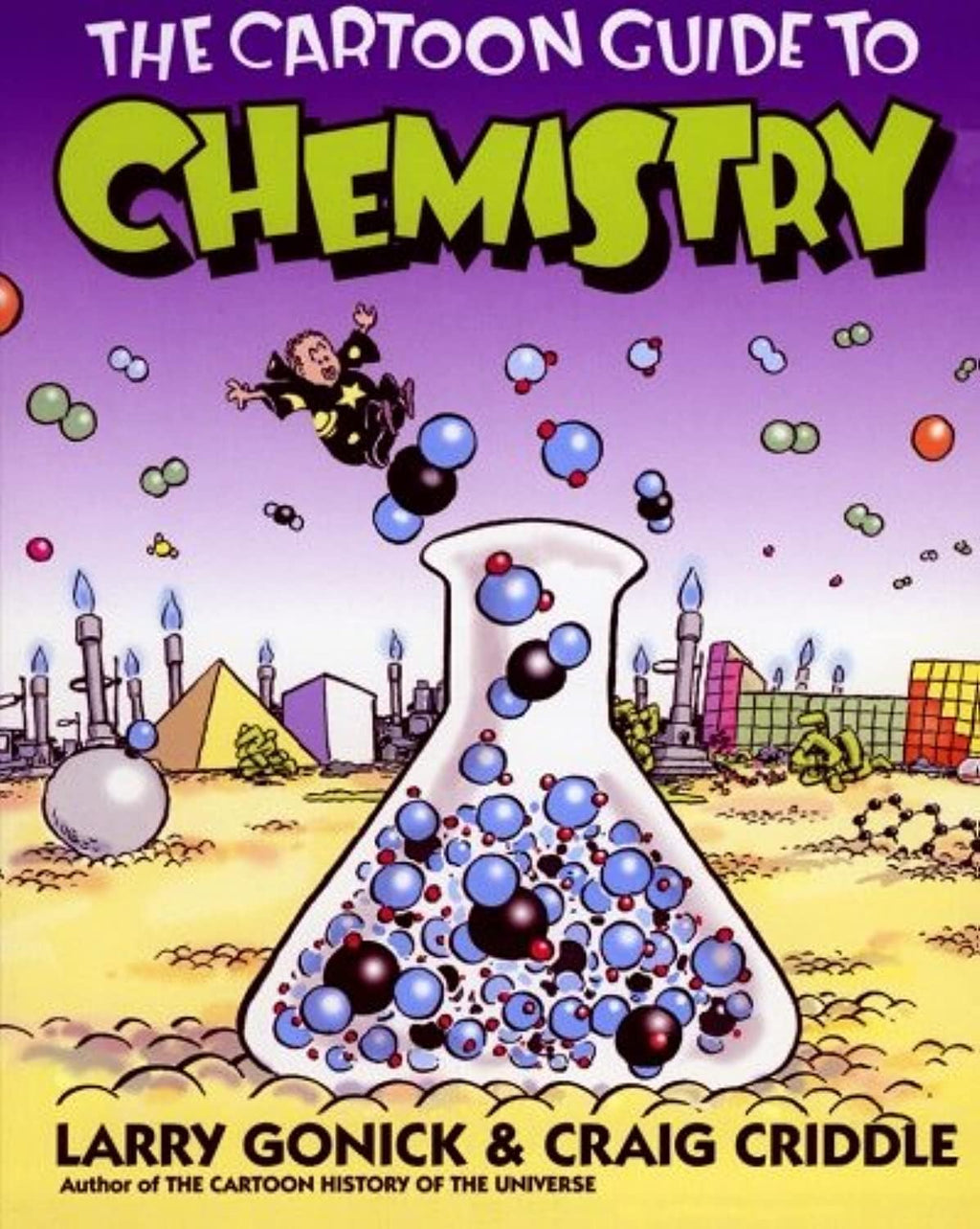 The Cartoon Guide to Chemistry: A Humorous Illustrated College-Level Course―From Solubility and the Mole to Biochemistry (Cartoon Guide Series, 10) by Larry Gonick