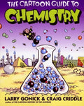 The Cartoon Guide to Chemistry: A Humorous Illustrated College-Level Course―From Solubility and the Mole to Biochemistry (Cartoon Guide Series, 10) by Larry Gonick