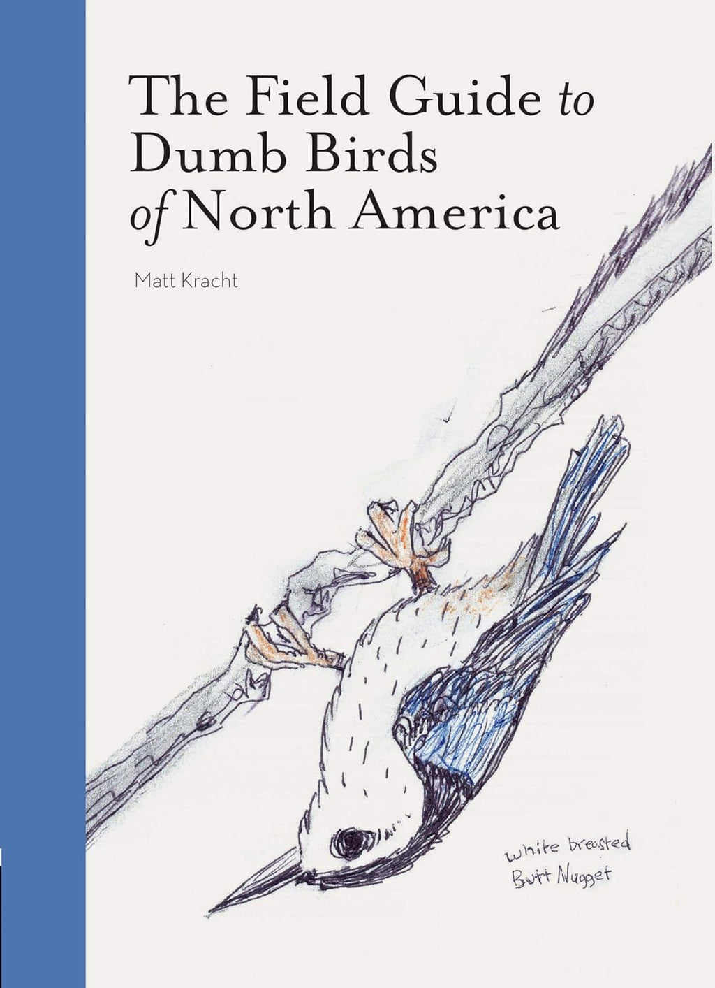 The Field Guide to Dumb Birds of North America (Bird Books, Books for Bird Lovers, Humor Books) by Matt Kracht