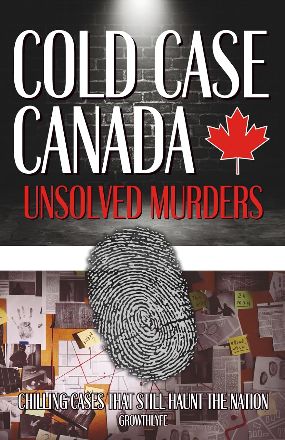Cold Case Canada: Unsolved Murders: Chilling Cases That Still Haunt The Nation (True Crime Canada) by Growth Lyfe